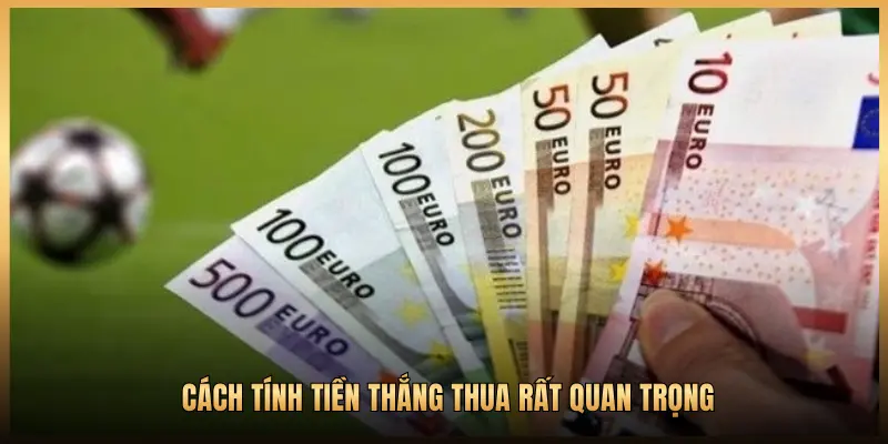 CÁCH TÍNH TIỀN THẮNG THUA RẤT QUAN TRỌNG